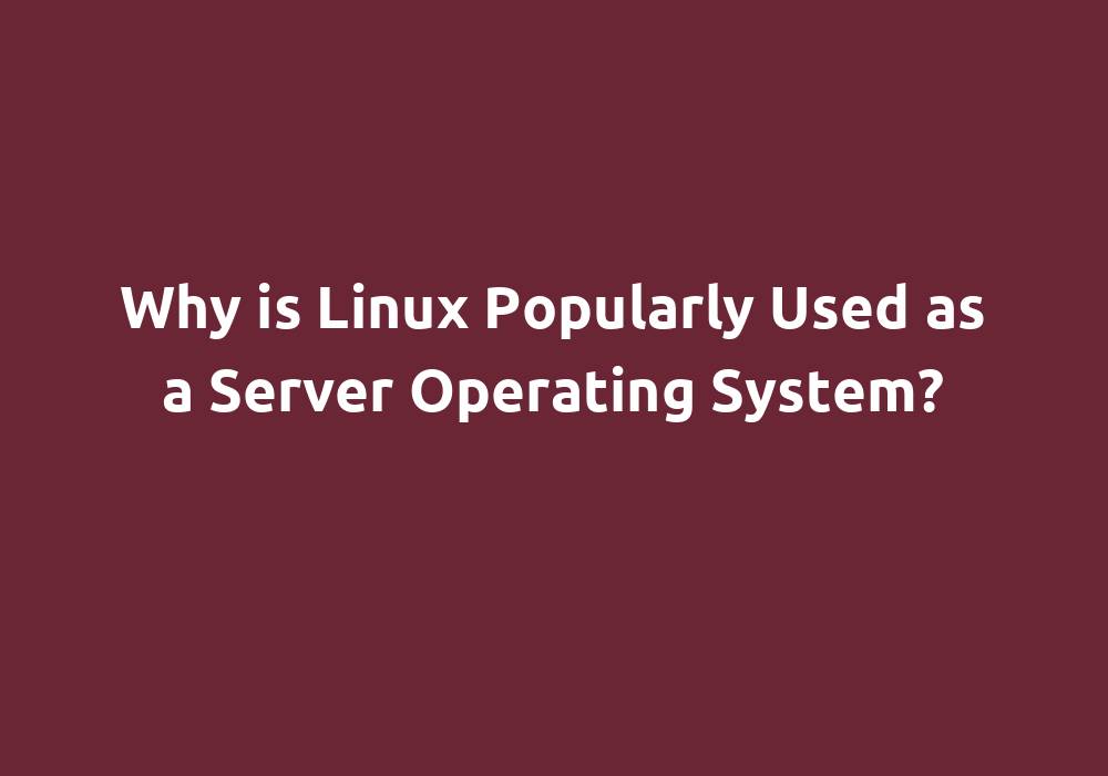 Why is Linux Popularly Used as a Server Operating System? - FOSSGuides