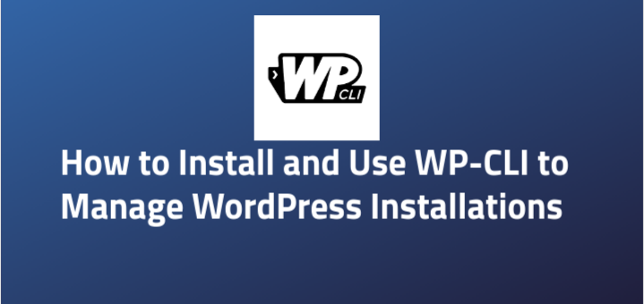 How-to-Install-and-Use-WP-CLI-to-Manage-WordPress-Installations-in-Linux